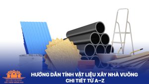Tính vật liệu xây dựng nhà vuông